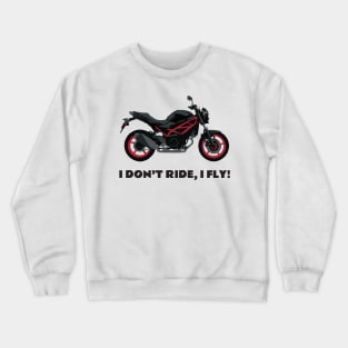 I don't ride, I fly! Suzuki SV 650 Crewneck Sweatshirt